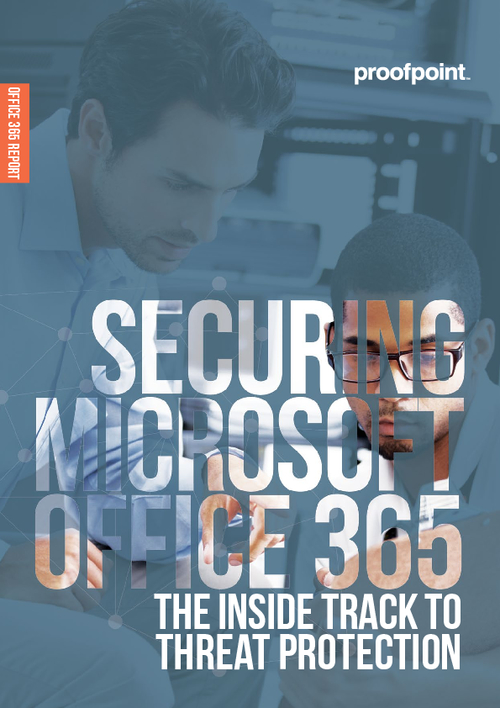 Securing Microsoft Office 365: The Inside Track to Threat Protection