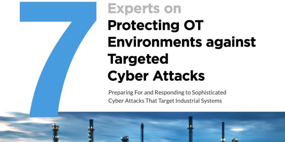 Seven Experts on Protecting OT Environments Against Targeted Cyber Attacks