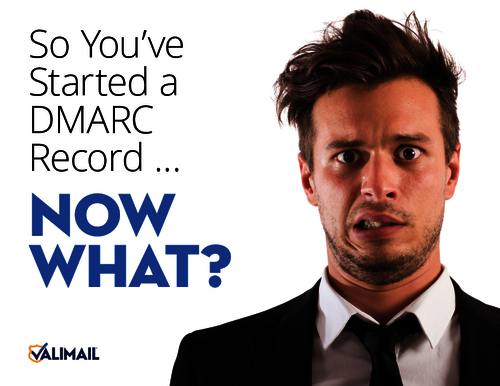 So You've Started a DMARC Record... Now What?