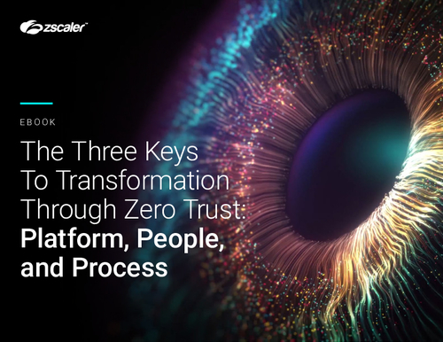 The Three Keys To Transformation Through Zero Trust: Platform, People, and Process