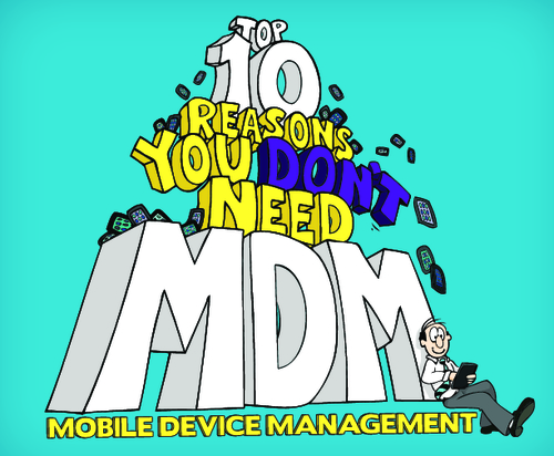 Top 10 Reasons You Don't Need MDM