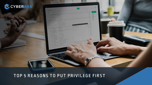 Top 5 Reasons to Put Privilege First