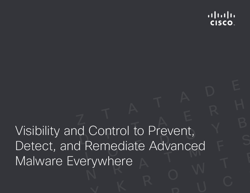 Visibility and Control to Prevent, Detect, and Remediate Advanced Malware Everywhere