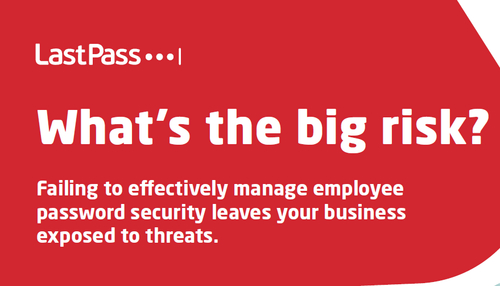 What's the Big Risk? How Failing to Effectively Manage Employee Password Security Leaves Your Business Exposed to Threats