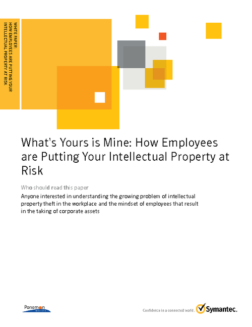 What's Yours is Mine - How Employees are Putting Your Intellectual Property at Risk